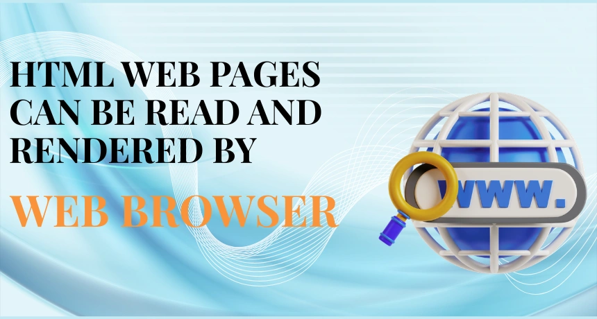 HTML-Web-Pages-Can-Be-Read-And-Rendered-By