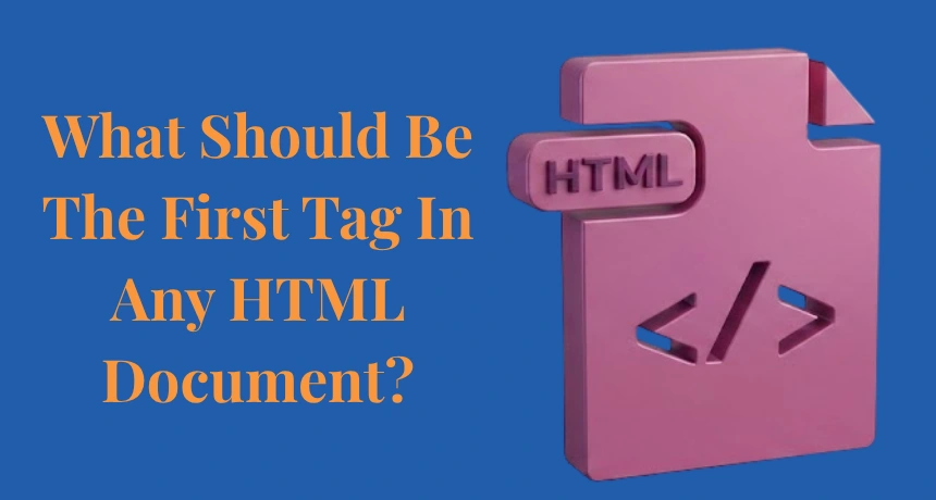 what-should-be-the-first-tag-in-any-html-document